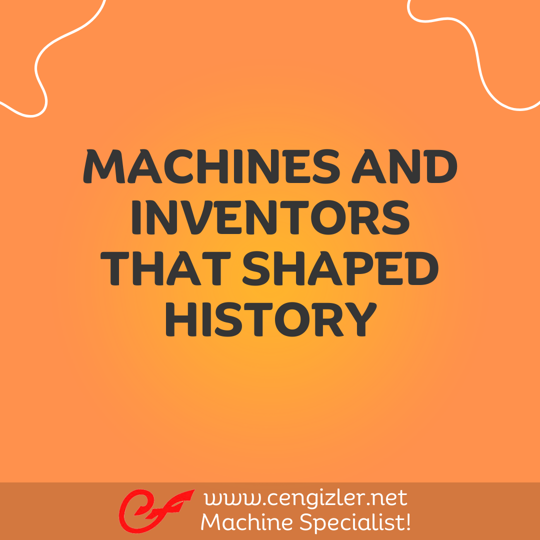 1 MACHINES AND INVENTORS THAT SHAPED HISTORY